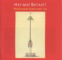 Hef Aan, Bataaf! Nederlandse Muziek rond 1795. (Dutch music around 1795).